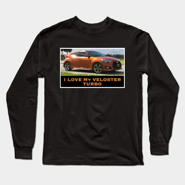 I Love My Hyundai Veloster Turbo Long Sleeve T-Shirt by ZerO POint GiaNt